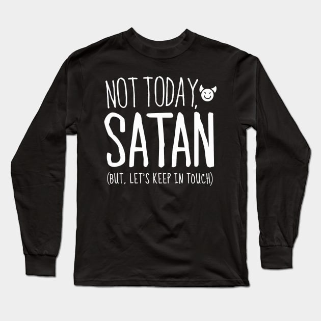 Not Today Satan, But Let's Keep in Touch Long Sleeve T-Shirt by Boots